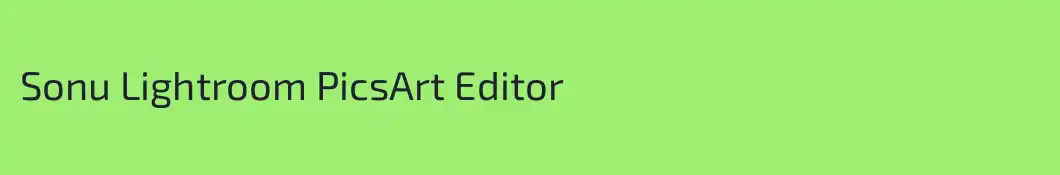 Sonu Lightroom PicsArt Editor